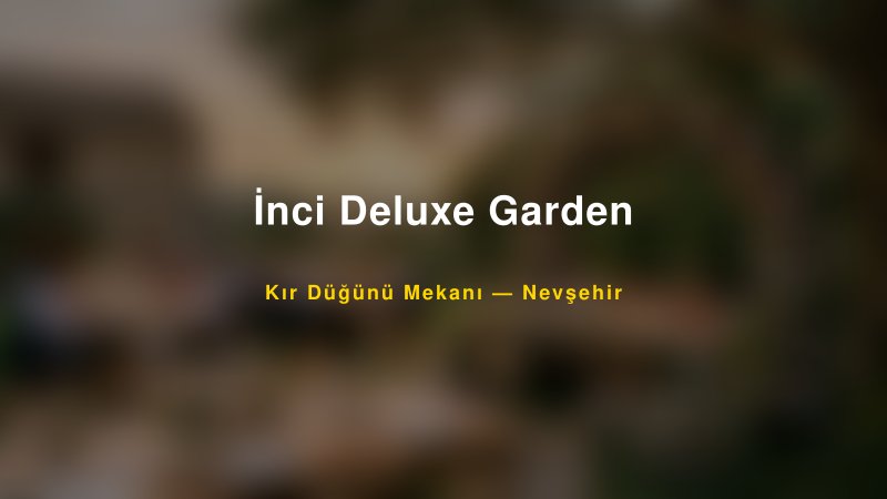 İnci Deluxe Garden Nevşehir Kır Düğünü Mekanı