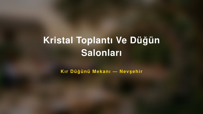 Kristal Toplantı Ve Düğün Salonları Nevşehir Kır Düğünü Mekanı