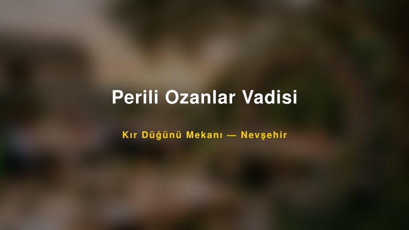 Perili Ozanlar Vadisi Nevşehir Kır Düğünü Mekanı