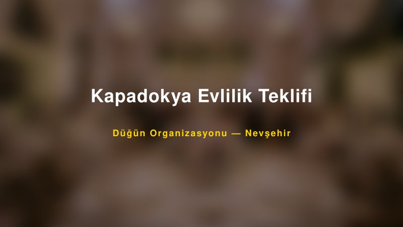 Kapadokya Evlilik Teklifi — Nevşehir Kır Düğünü Mekanı Rehberi