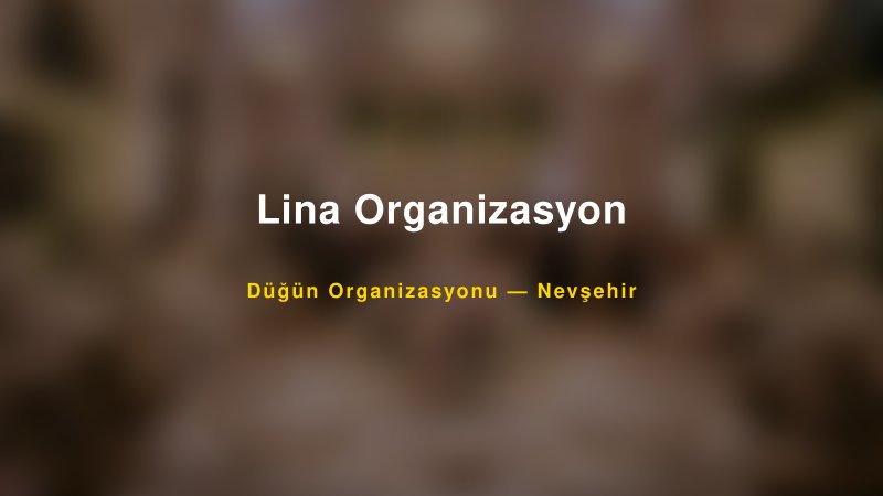 Lina Organizasyon — Nevşehir Kır Düğünü Mekanı Rehberi