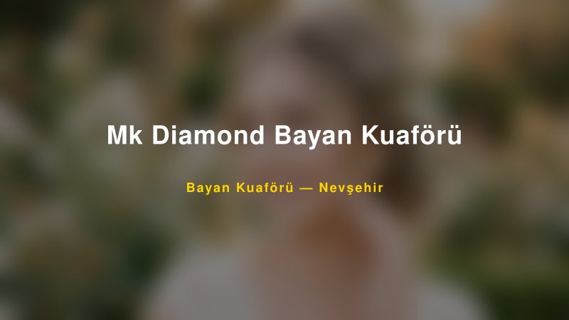 Mk Diamond Bayan Kuaförü — Nevşehir Kır Düğünü Mekanı Rehberi