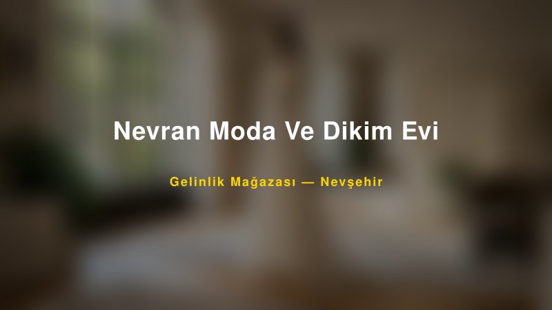 Nevran Moda Ve Dikim Evi — Nevşehir Kır Düğünü Mekanı Rehberi