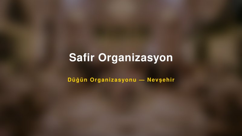 Safir Organizasyon — Nevşehir Kır Düğünü Mekanı Rehberi