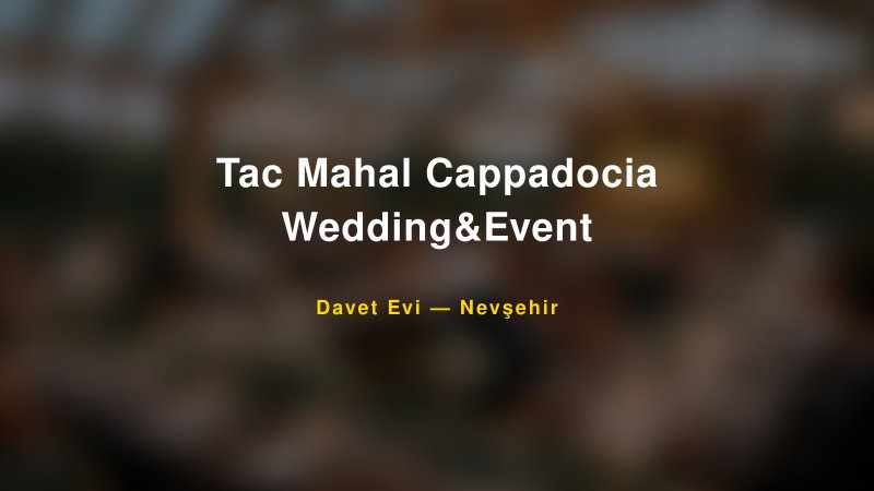 Tac Mahal Cappadocia Wedding&Event — Nevşehir Kır Düğünü Mekanı Rehberi