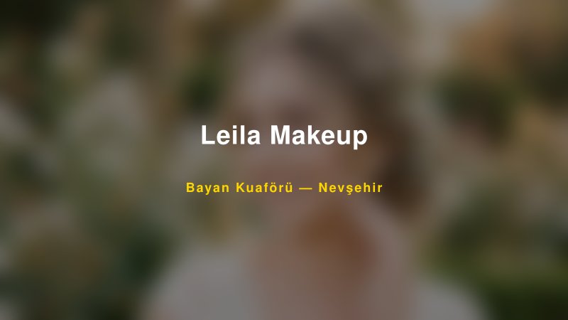 Leila Makeup Nevşehir Kadın Kuaförü & Gelin Saçı