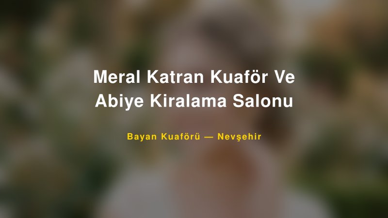 Meral Katran Kuaför Ve Abiye Kiralama Salonu — Nevşehir Kır Düğünü Mekanı Rehberi