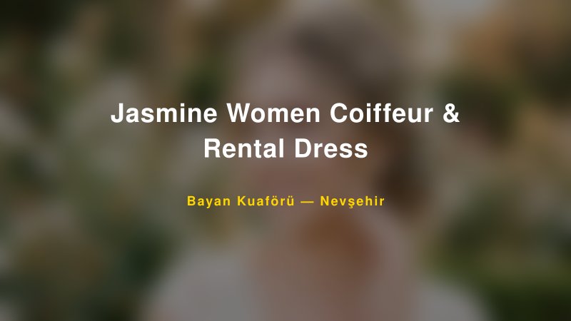 Jasmine Women Coiffeur & Rental Dress Nevşehir Kadın Kuaförü & Gelin Saçı