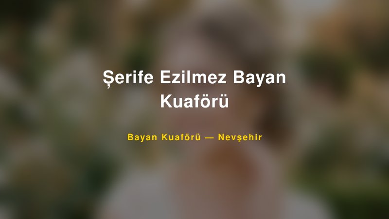 Șerife Ezilmez Bayan Kuaförü — Nevşehir Kır Düğünü Mekanı Rehberi