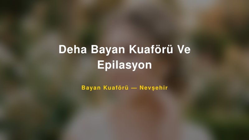 Deha Bayan Kuaförü Ve Epilasyon — Nevşehir Kır Düğünü Mekanı Rehberi