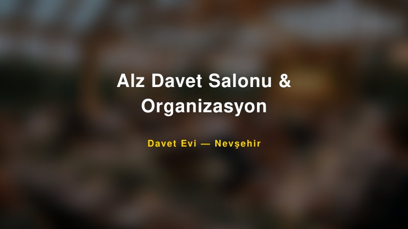 Alz Davet Salonu & Organizasyon — Nevşehir Kır Düğünü Mekanı Rehberi