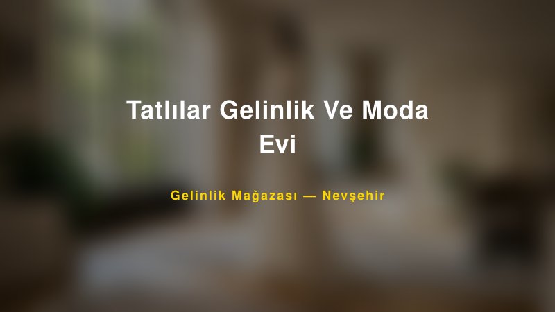 Tatlılar Gelinlik Ve Moda Evi — Nevşehir Kır Düğünü Mekanı Rehberi — 1