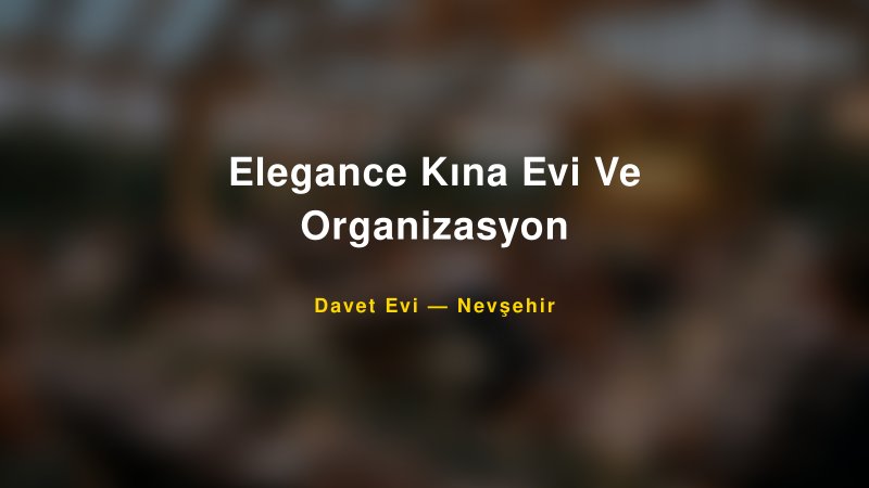 Elegance Kına Evi Ve Organizasyon Nişan ve Davet Organizasyonu İpuçları — 1
