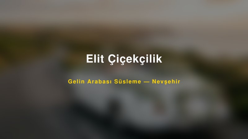 Elit Çiçekçilik Gelin Arabası Süsleme Fiyatları